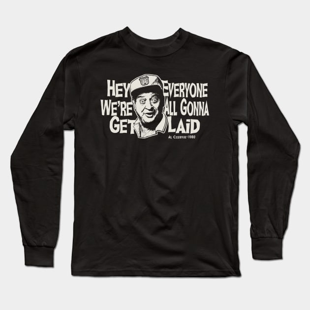 Hey Everyone We're All Gonna Get Laid Dks Long Sleeve T-Shirt by Alema Art